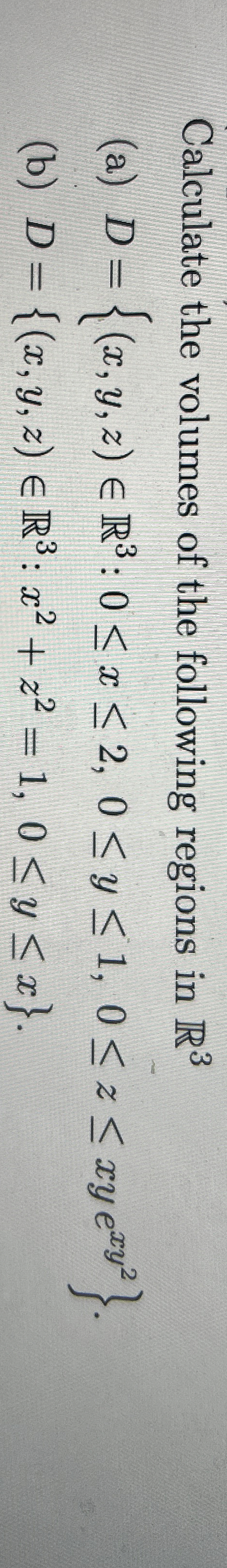 Calculate the volumes of the following regions in