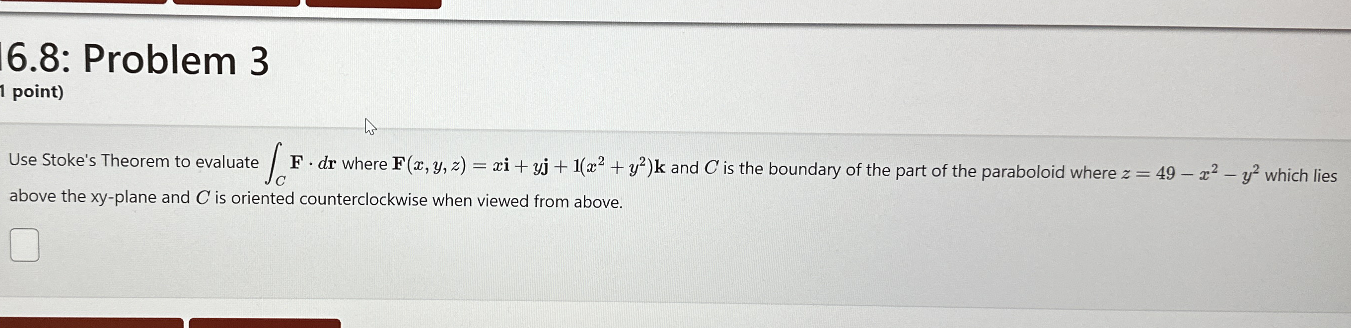 6 . 8 : Problem 3 1 point ) Use Stoke's Theorem