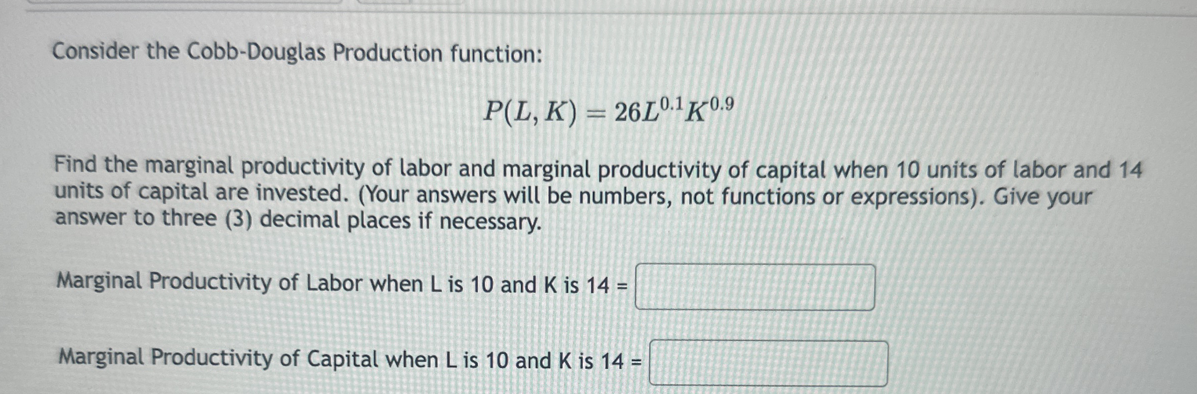 Consider the Cobb - Douglas Production function: