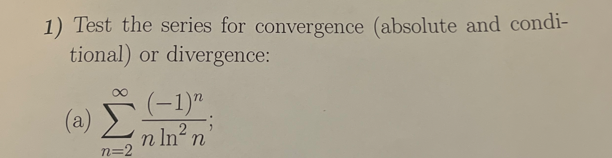 Test the series for convergence ( absolute and