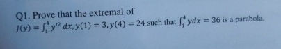 Q 1 . Prove that the extremal of J ( y ) = 1 4 y