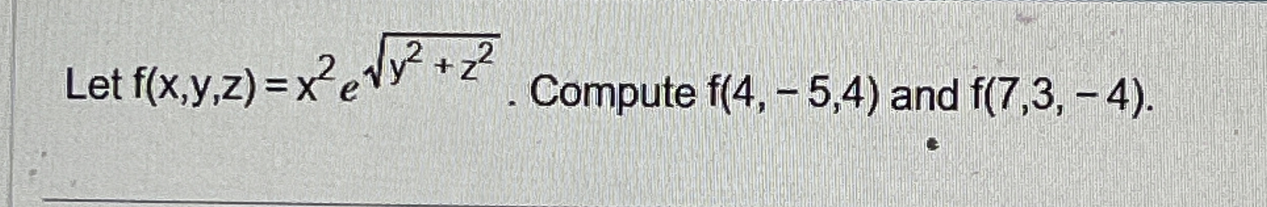 Let f ( x , y , z ) = x 2 e y 2 + z 2 2 . Compute