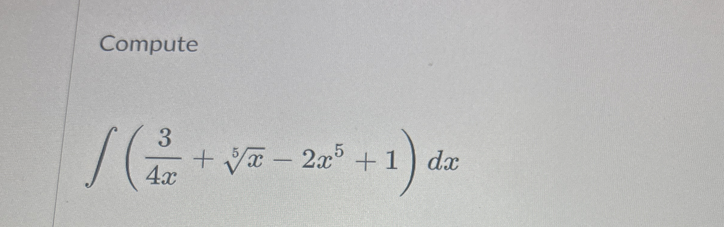 Compute ( 3 4 x + x 5 - 2 x 5 + 1 ) d x