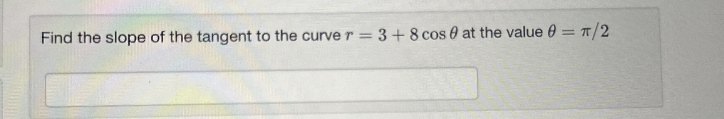 Find the slope of the tangent to the curve r = 3