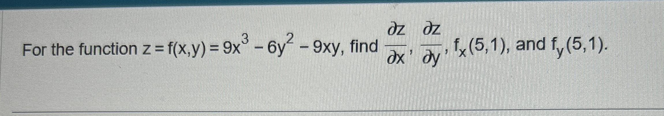 For the function z = f ( x , y ) = 9 x 3 - 6 y 2