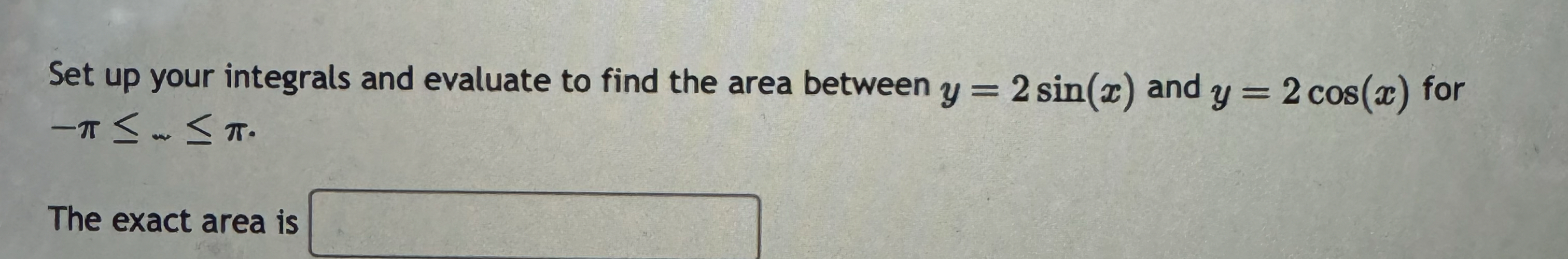 Set up your integrals and evaluate to find the