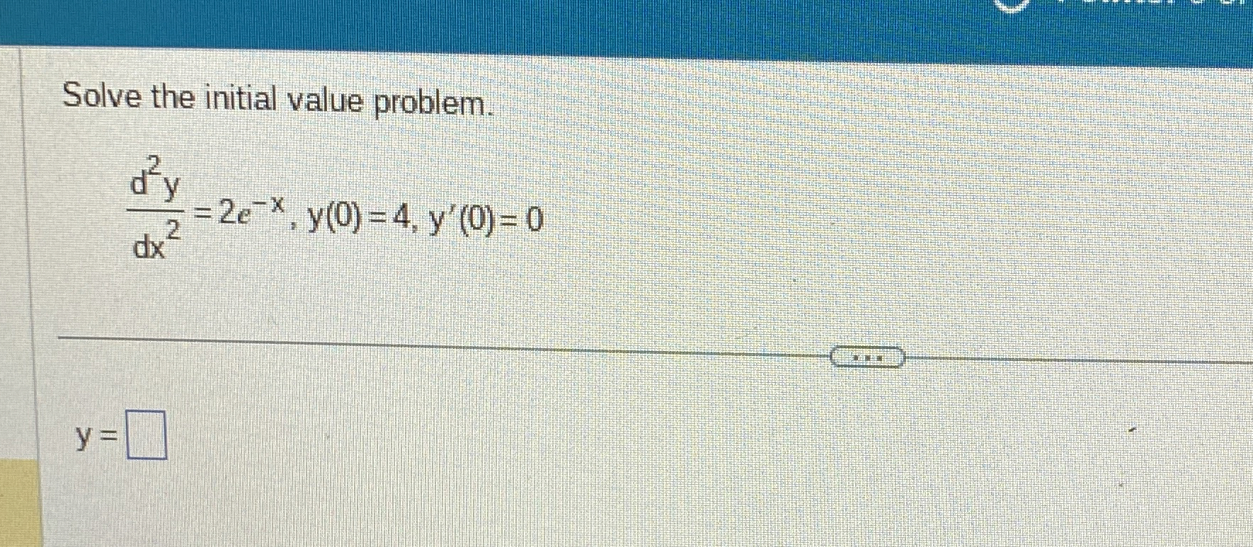 Solve the initial value problem. d 2 y d x 2 = 2