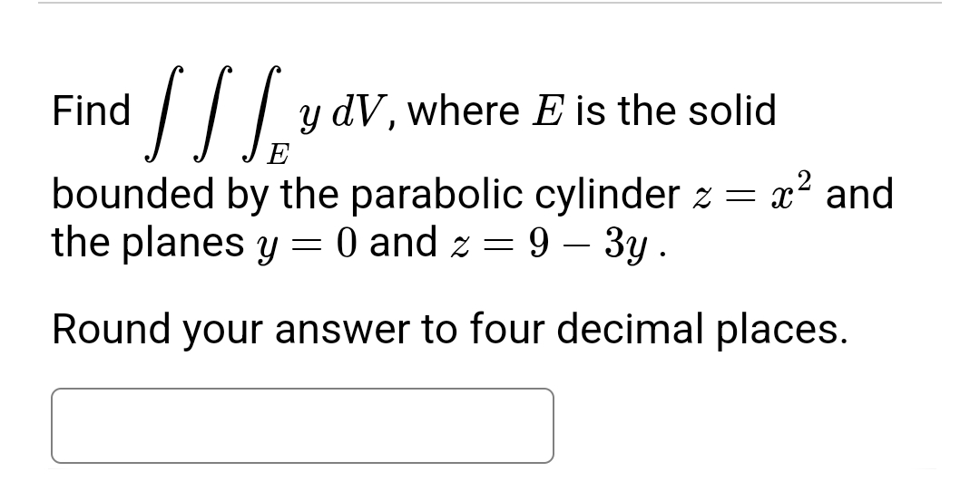 Find E y d V , where E is the solid bounded by