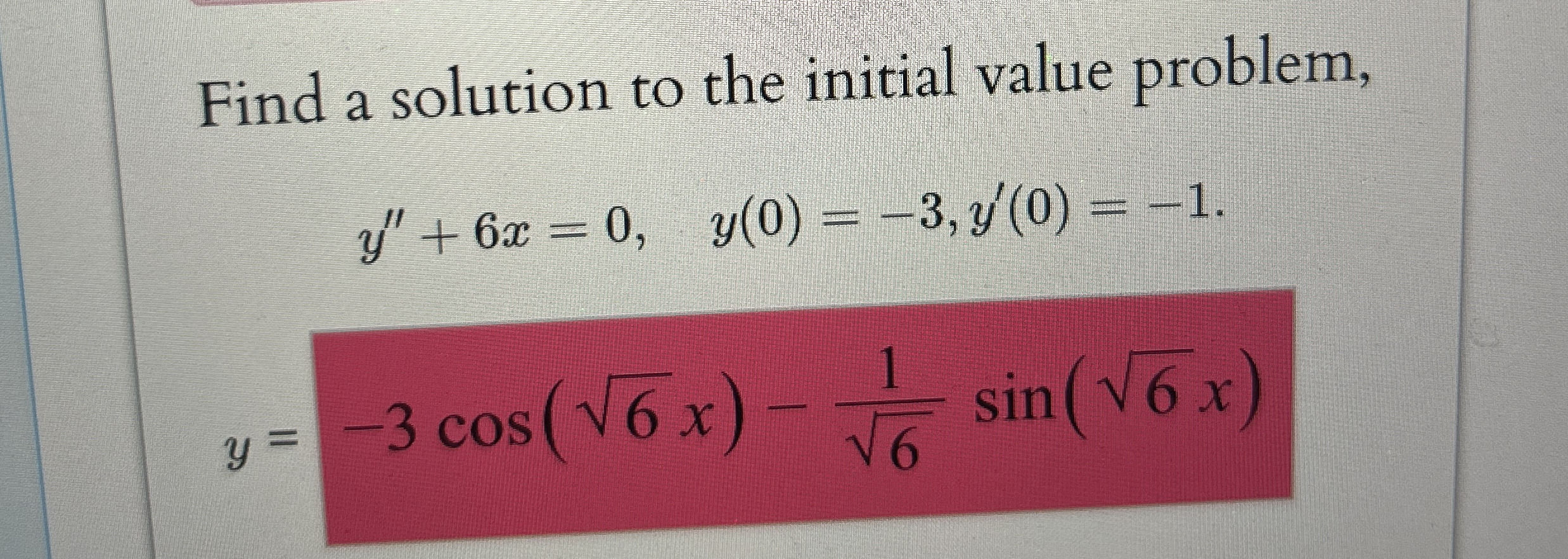 Find a solution to the initial value problem, y '