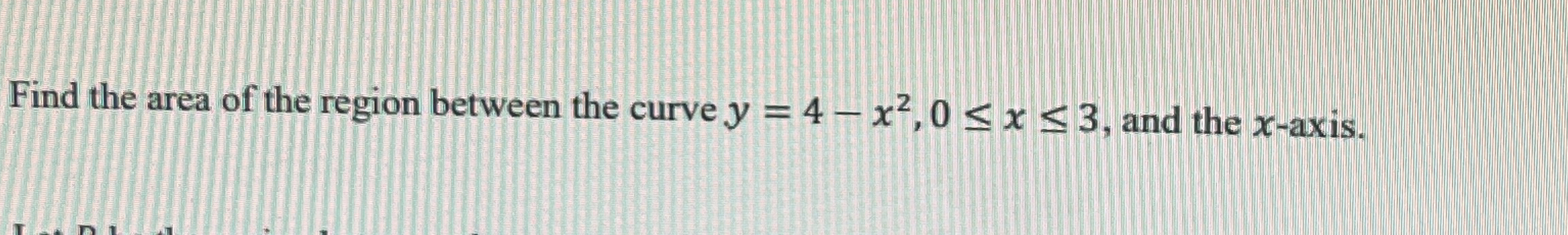 Find the area of the region between the curve y =