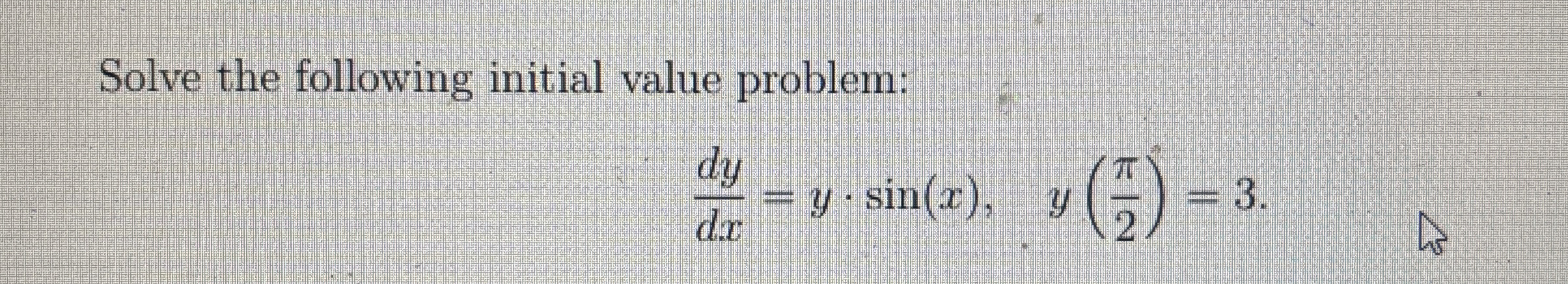 Solve the following initial value problem: d y d