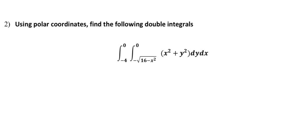 Using polar coordinates, find the following