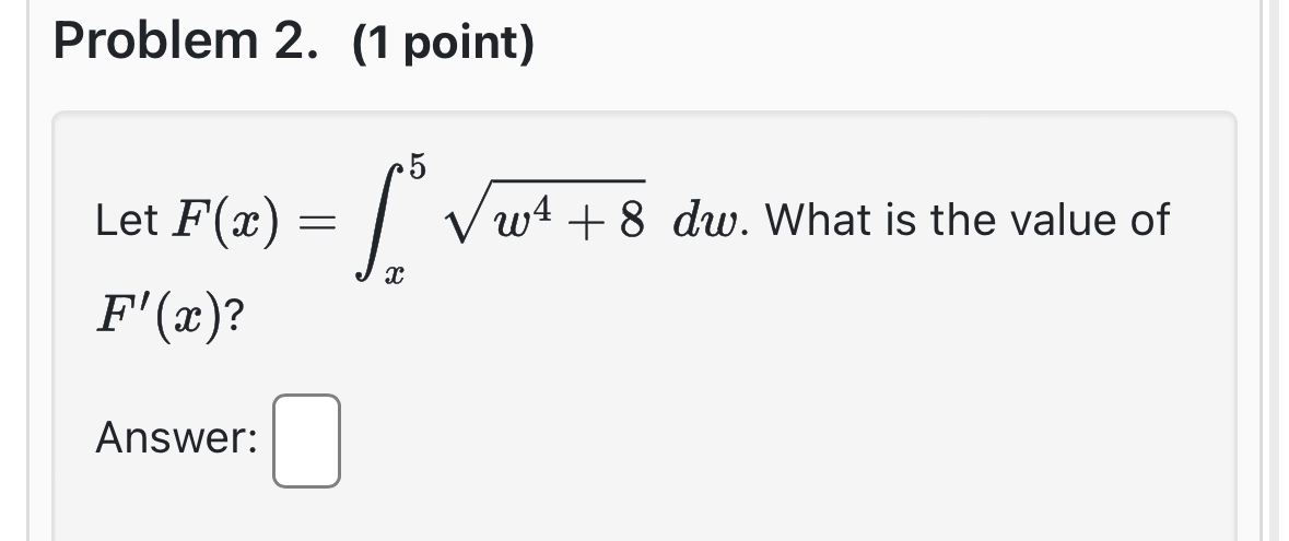 Problem 2 . ( 1 point ) Let F ( x ) = x 5 w 4 + 8