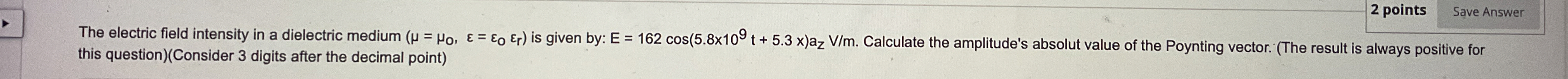 2 points The electric field intensity in a