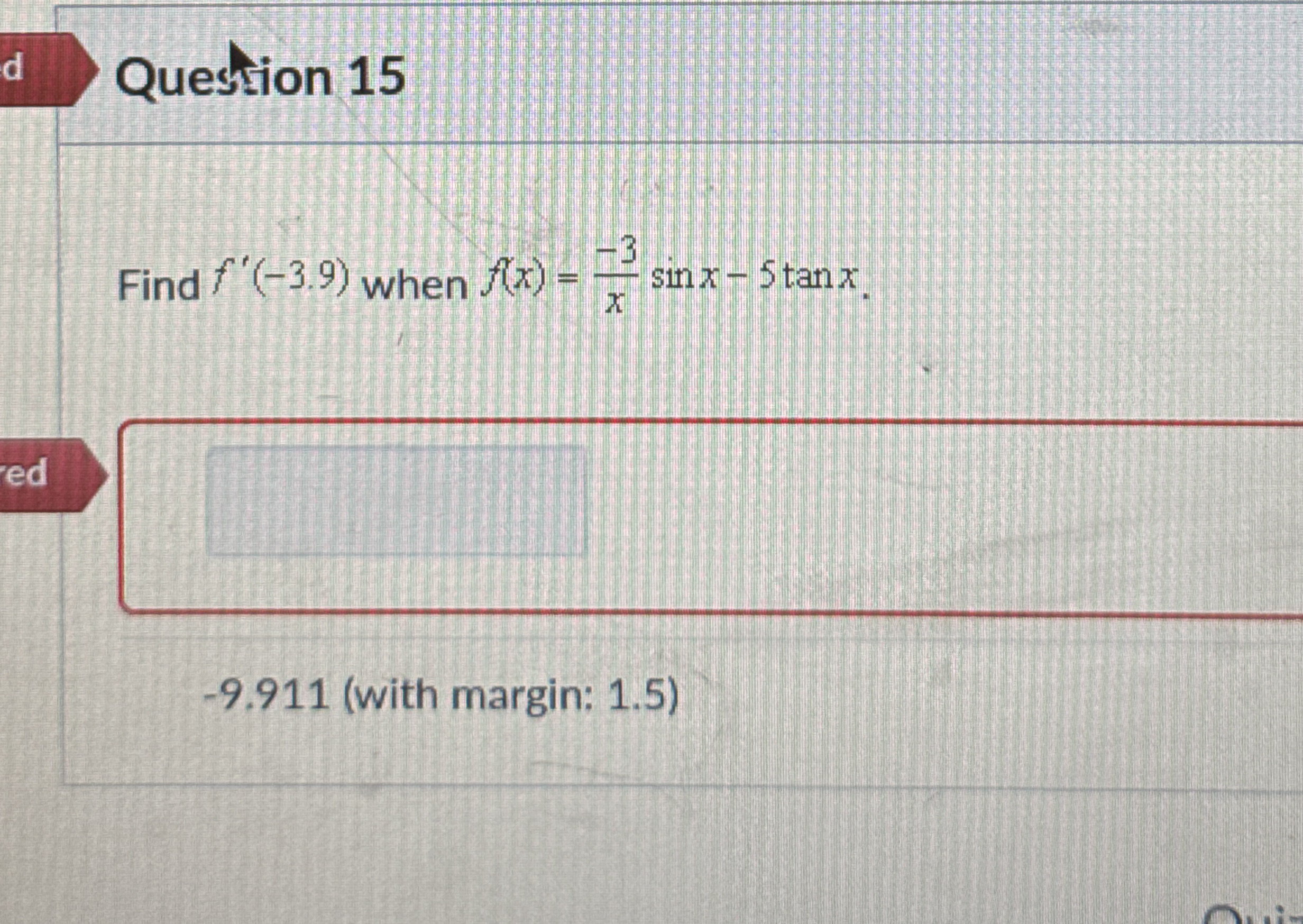 Question 1 5 Find f ' ( - 3 . 9 ) when f ( x ) =