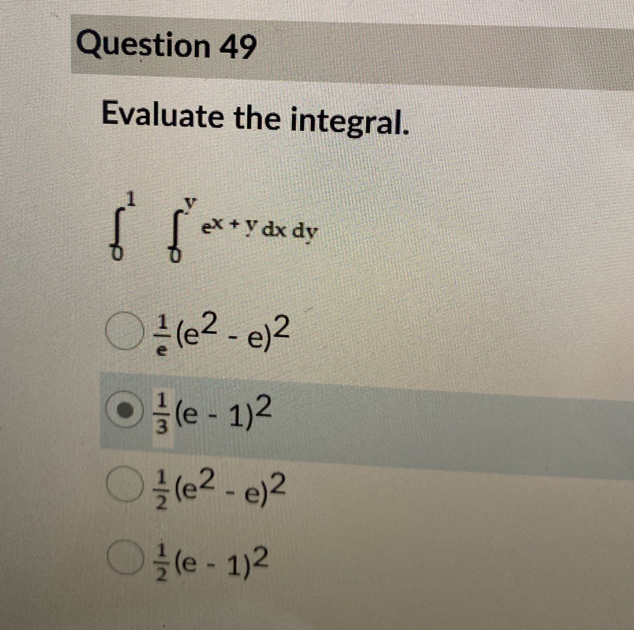 Question 4 9 Evaluate the integral. 0 1 0 y e x +