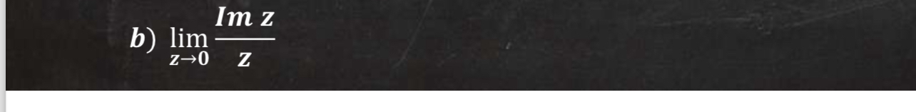 b ) lim z 0 I m z z