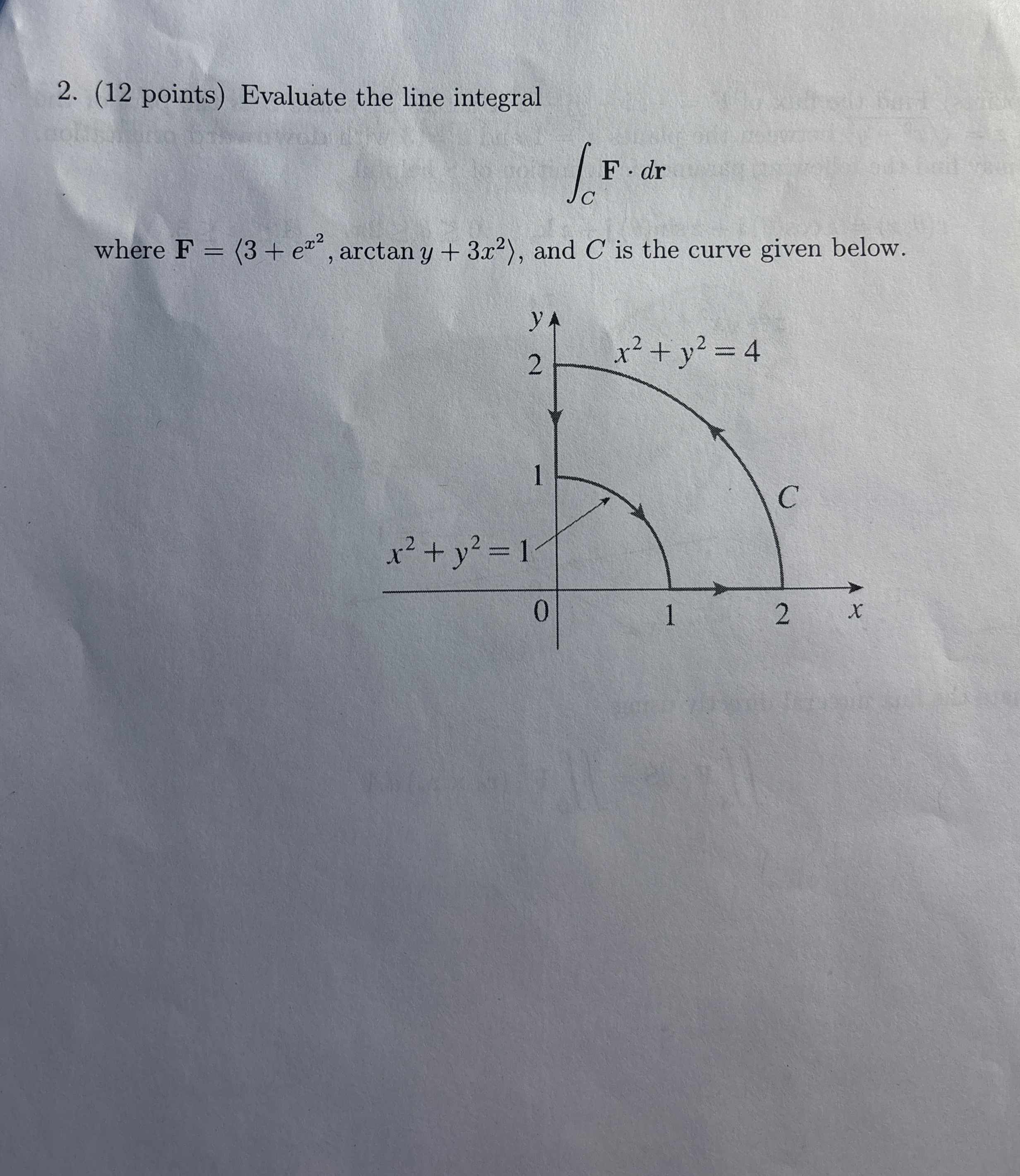 ( 1 2 points ) Evaluate the line integral C F * d