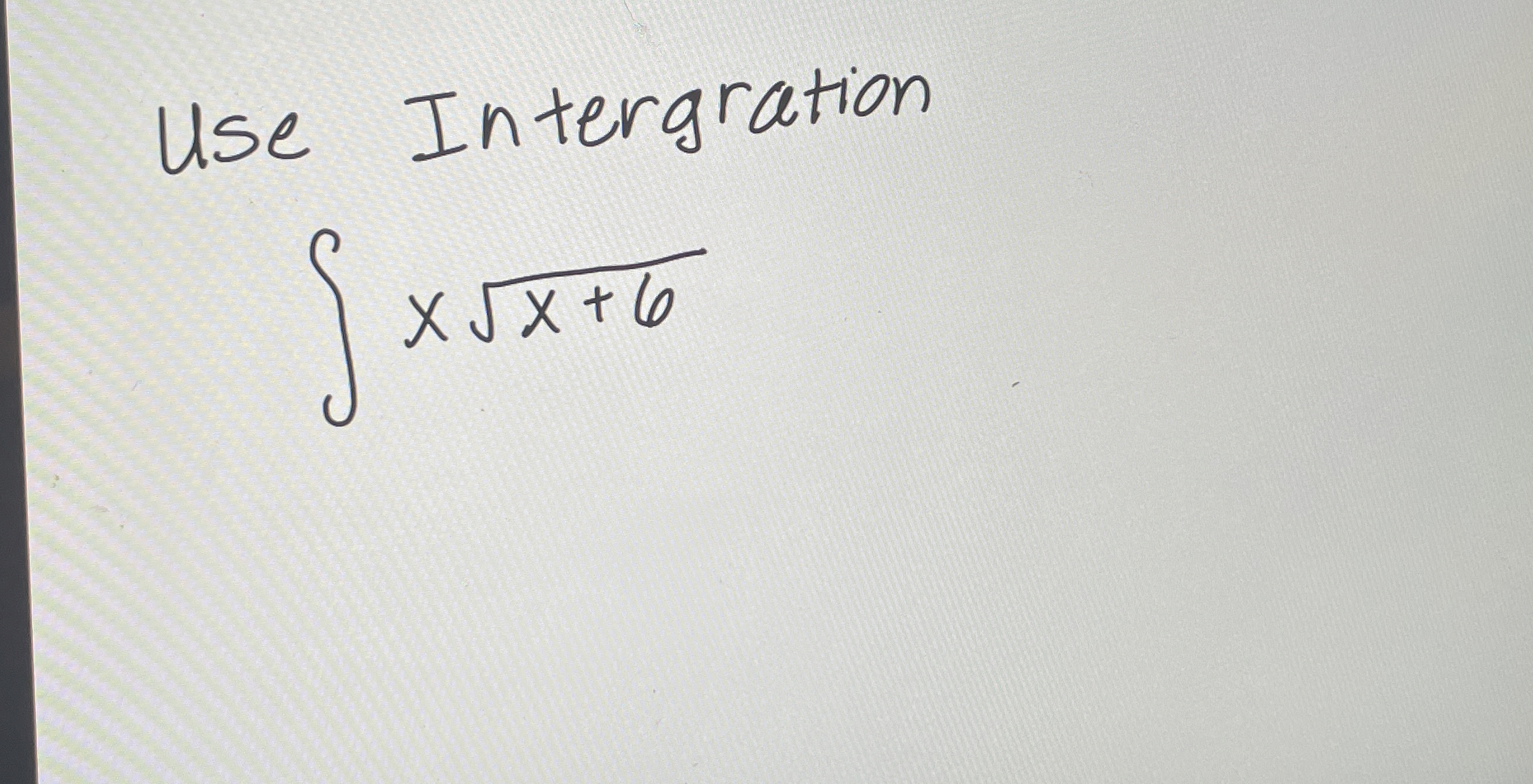 Use Intergration x x + 6 2