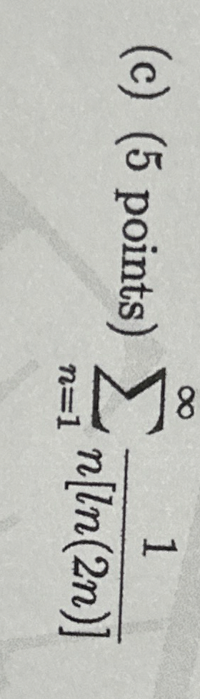 ( c ) points ) n = 1 1 n [ l n ( 2 n ) ]
