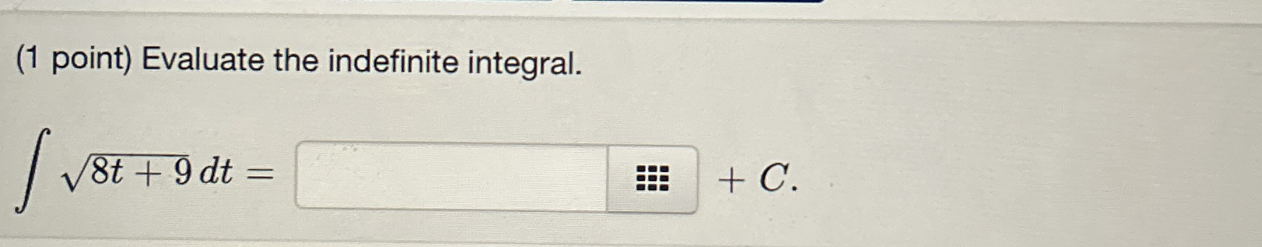 ( 1 point ) Evaluate the indefinite integral. 8 t