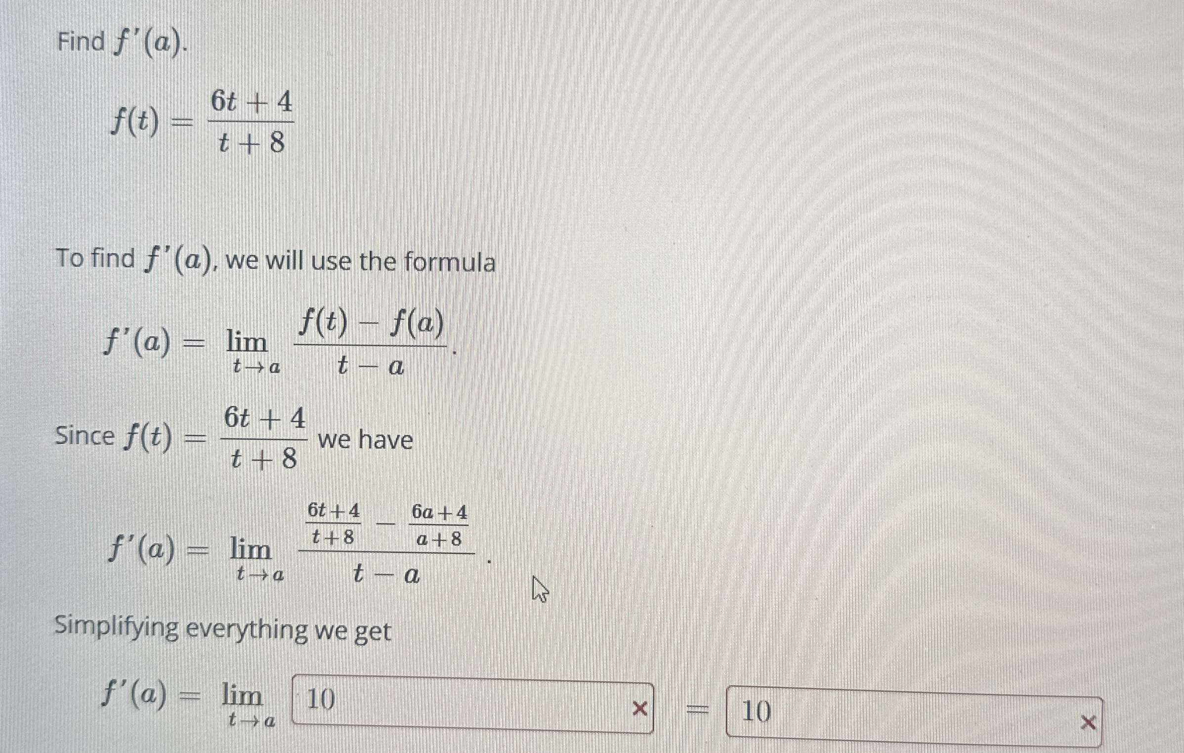 Find f ' ( a ) . f ( t ) = 6 t + 4 t + 8 To find