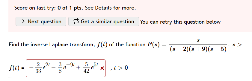 Find the inverse Laplace transform, f ( t ) of