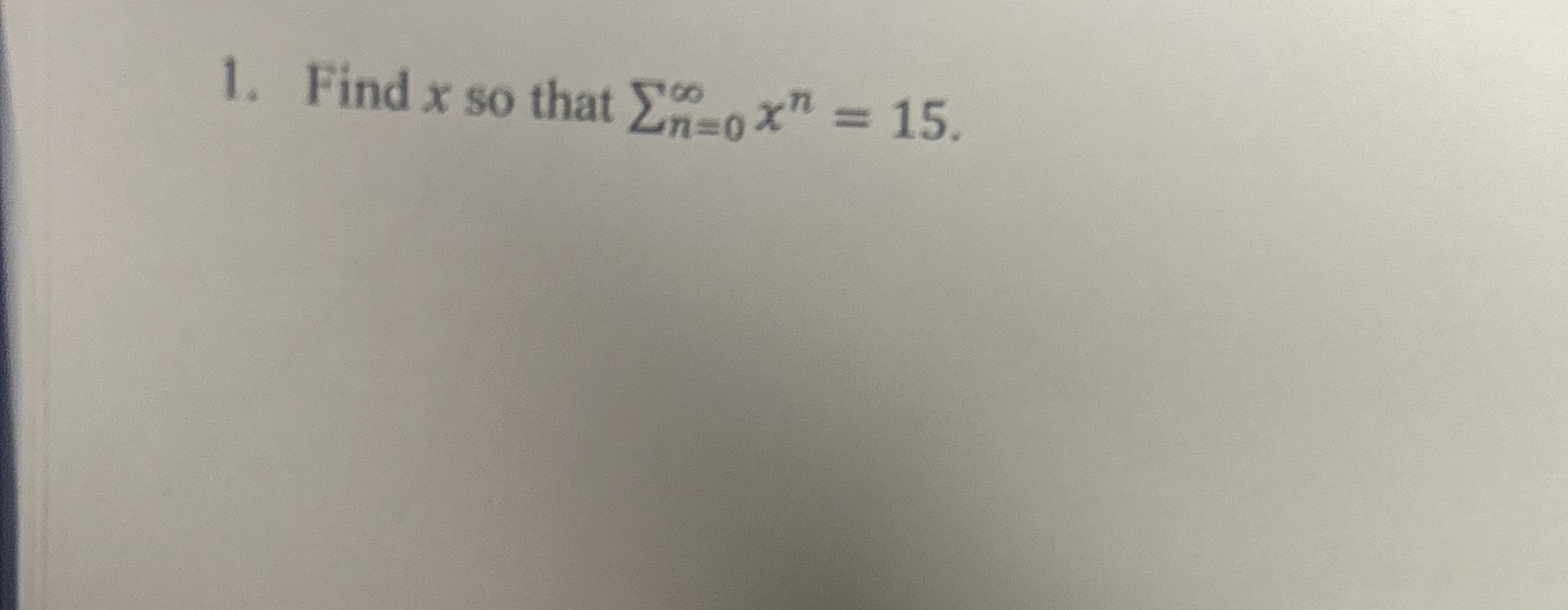Find x so that n = 0 x n = 1 5 .