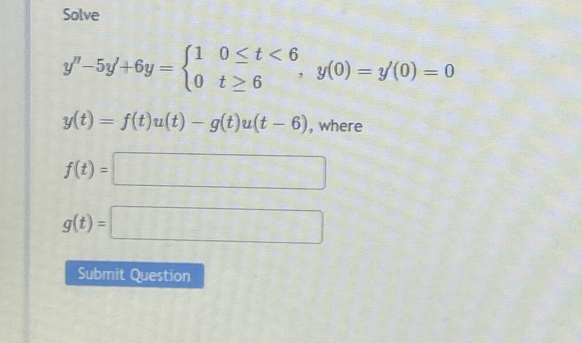 Solve y ' ' - 5 y ' + 6 y = { 1 , 0 t < 6 0 , t 6