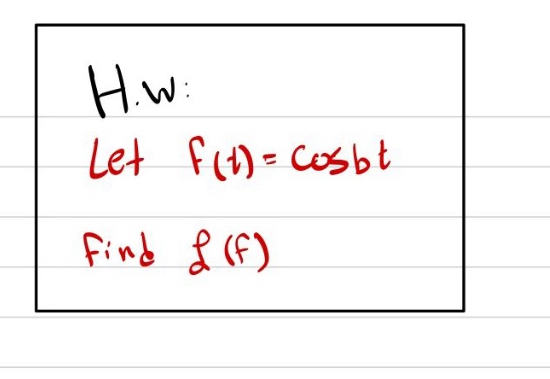 H . w: Let f ( t ) = c o s b t Find L ( f ) H .