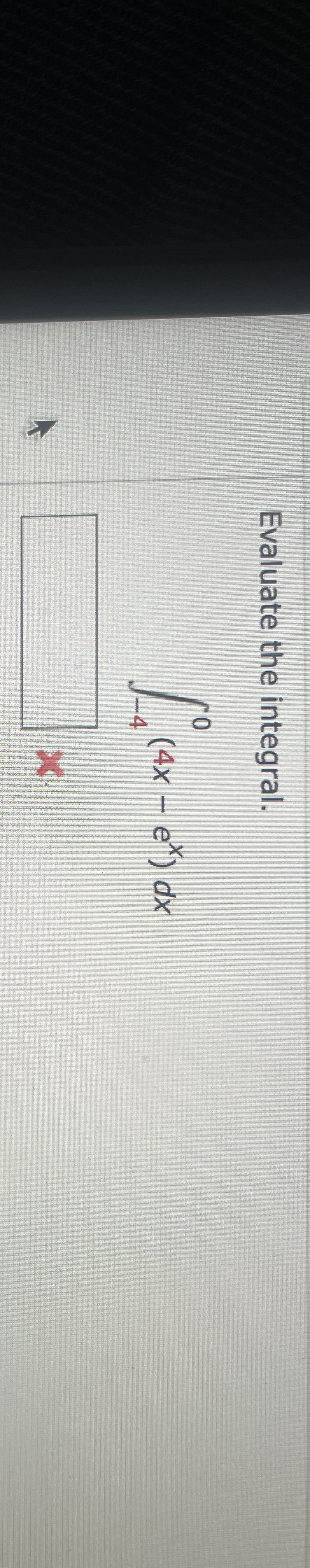 Evaluate the integral. - 4 0 ( 4 x - e x ) d x