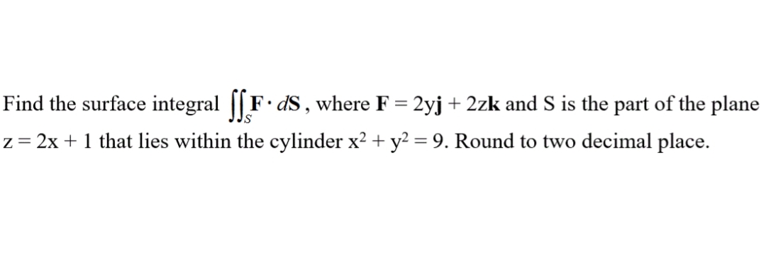 Find the surface integral S F * d S , where F = 2