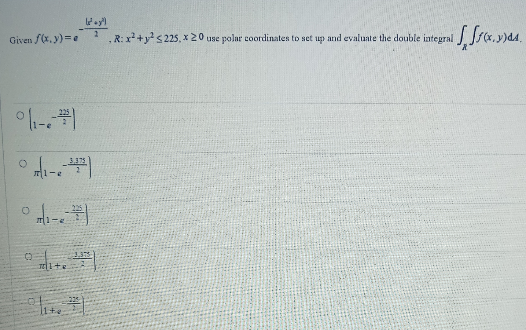 Given f ( x , y ) = e - ( x 2 + y 2 ) 2 , R : x 2