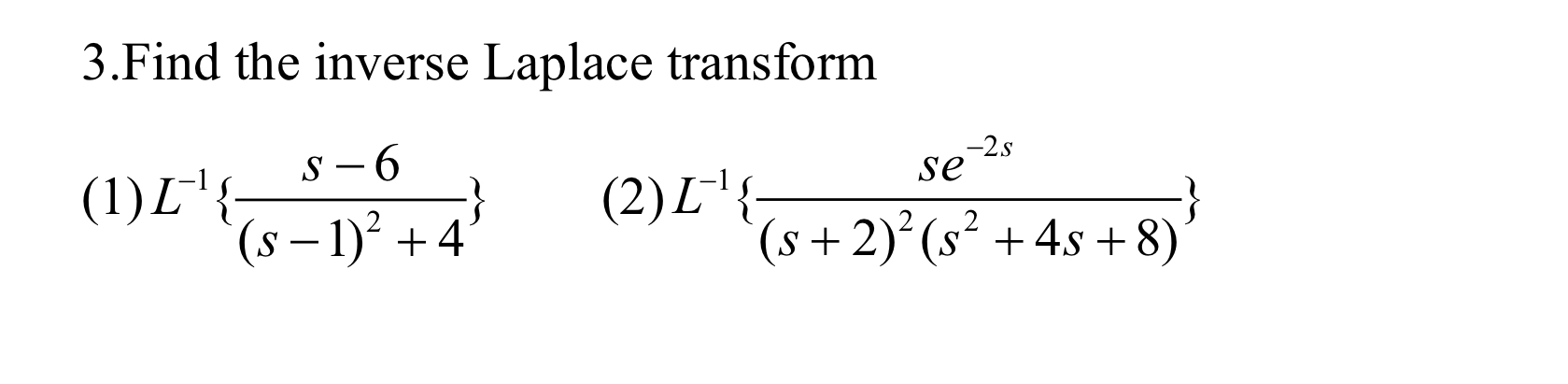3 . Find the inverse Laplace transform ( 1 ) L -