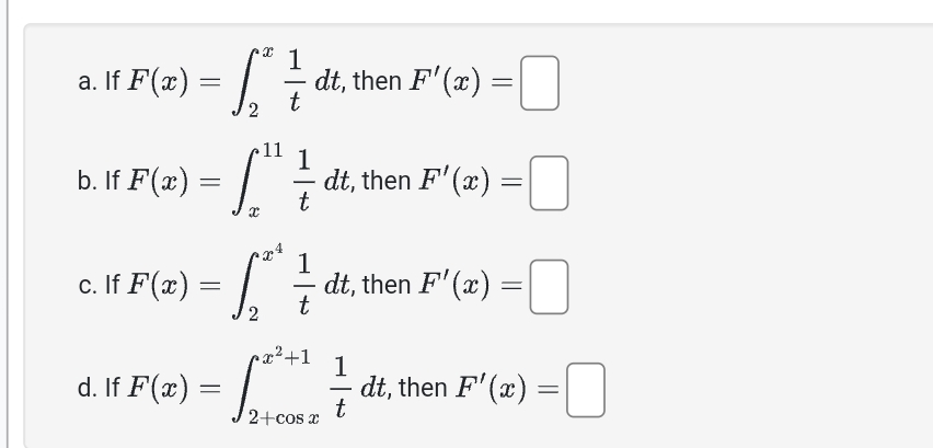 a . If F ( x ) = 2 x 1 t d t , then F ' ( x ) = b
