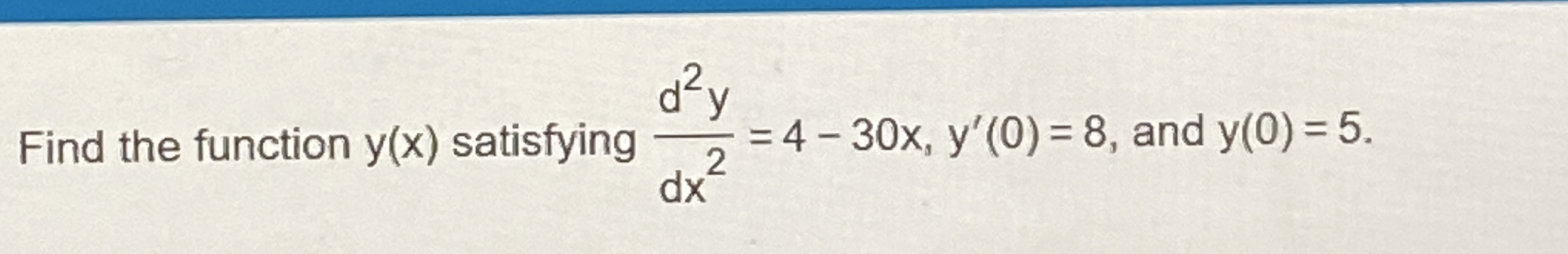 Find the function y ( x ) satisfying d 2 y d x 2