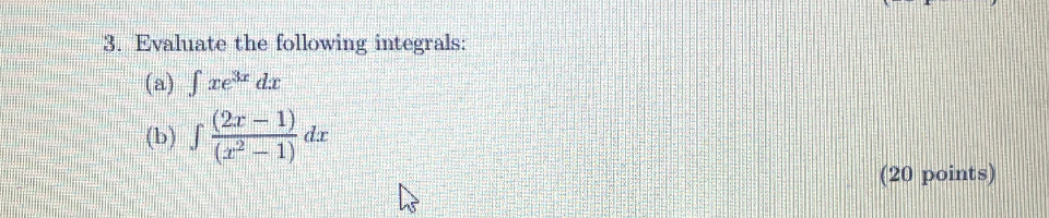 Evaluate the following integrals: ( a ) x e 3 x d