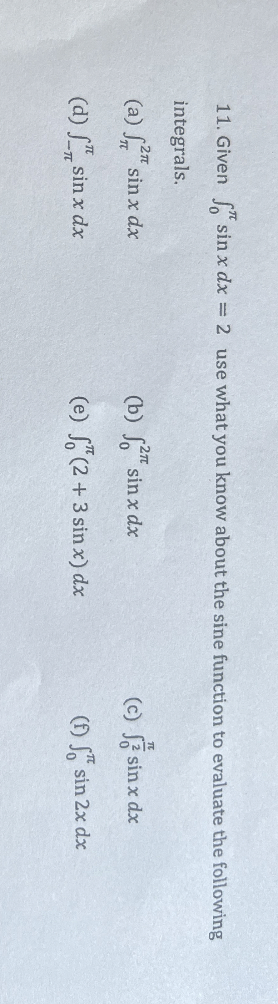Given 0 s i n x d x = 2 use what you know about