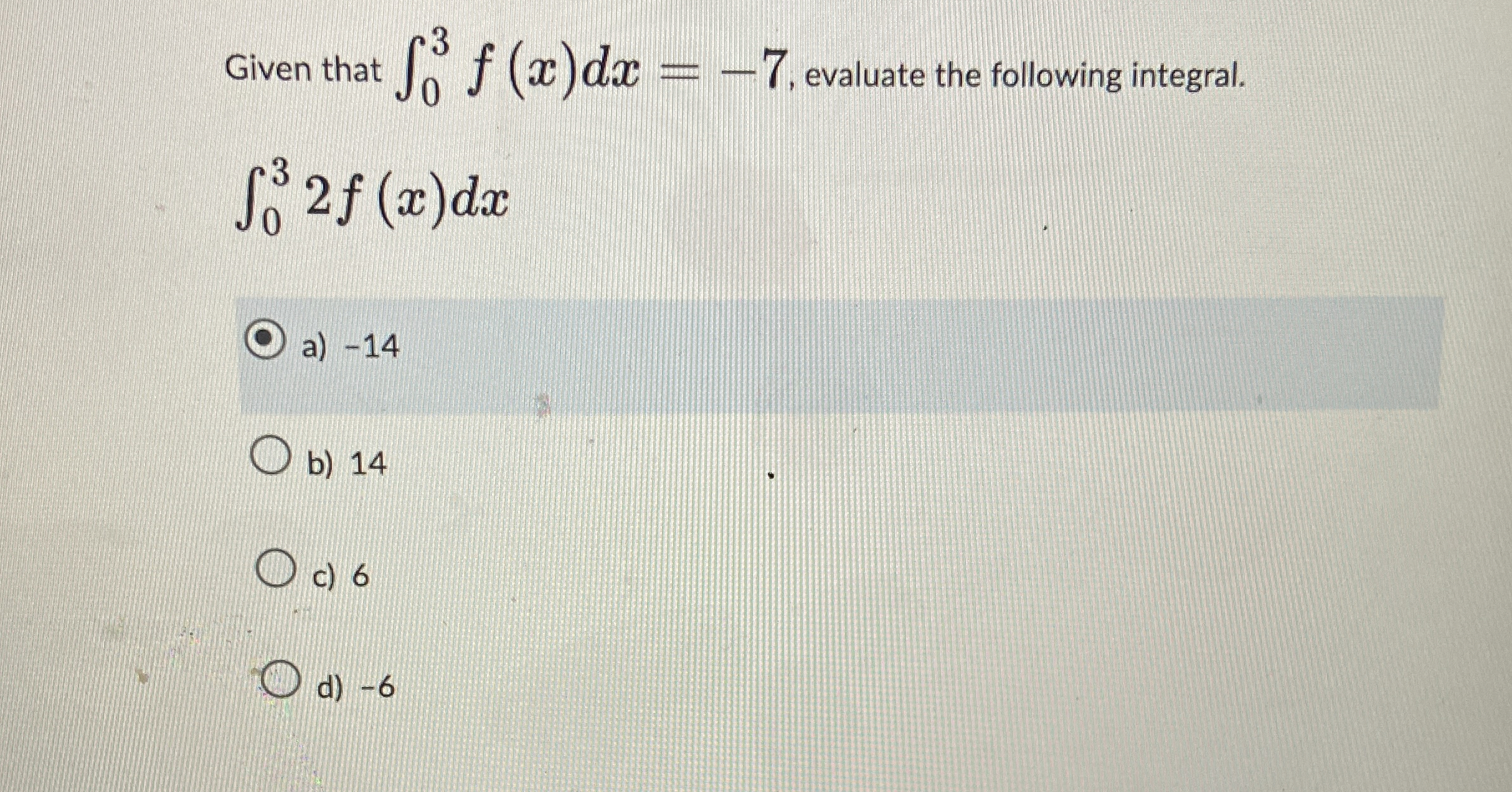 Given that 0 3 f ( x ) d x = - 7 , evaluate the