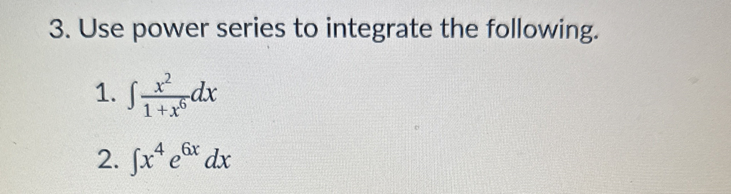Use power series to integrate the following. x 2