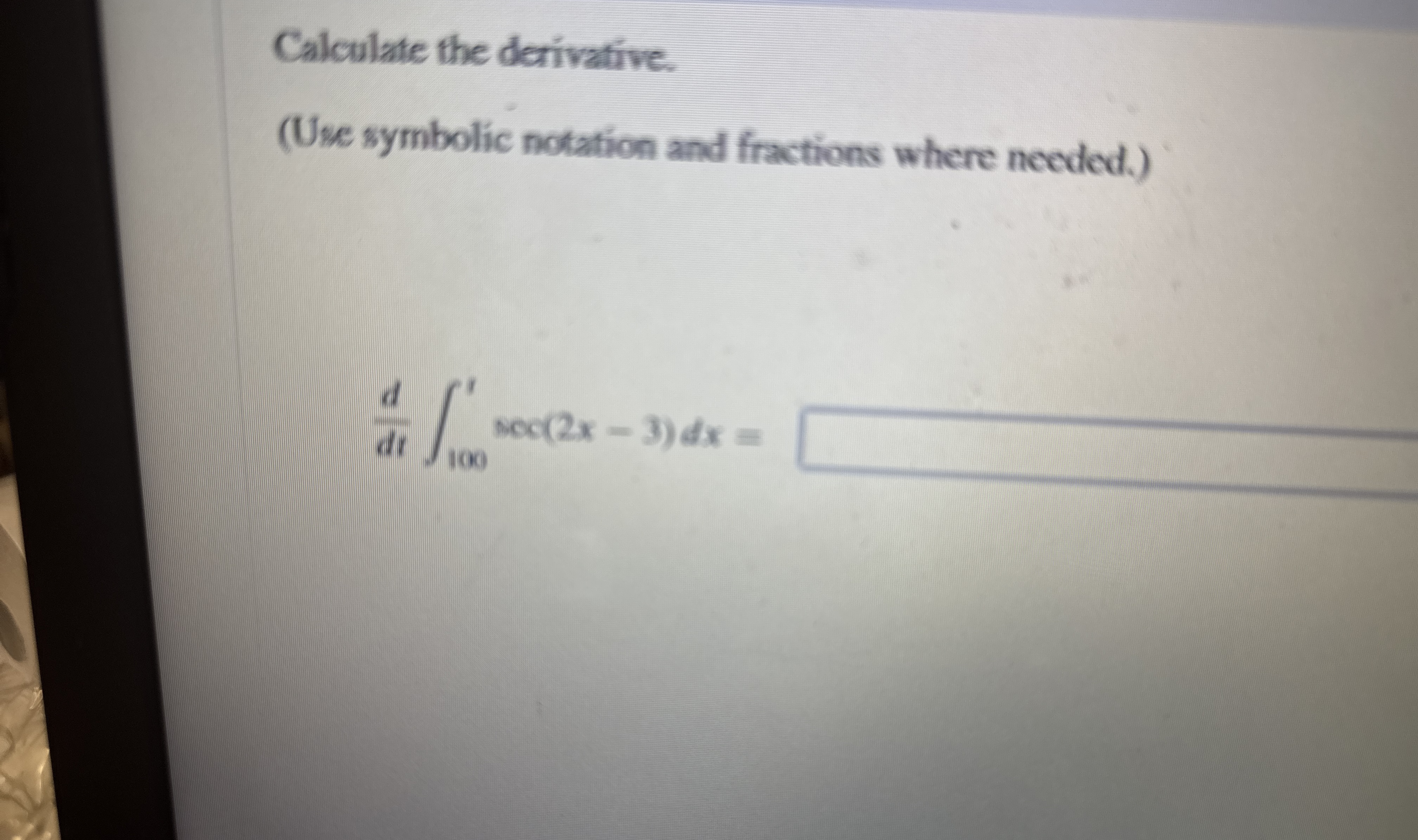 Calculate the derivative. ( Use symbolic notation