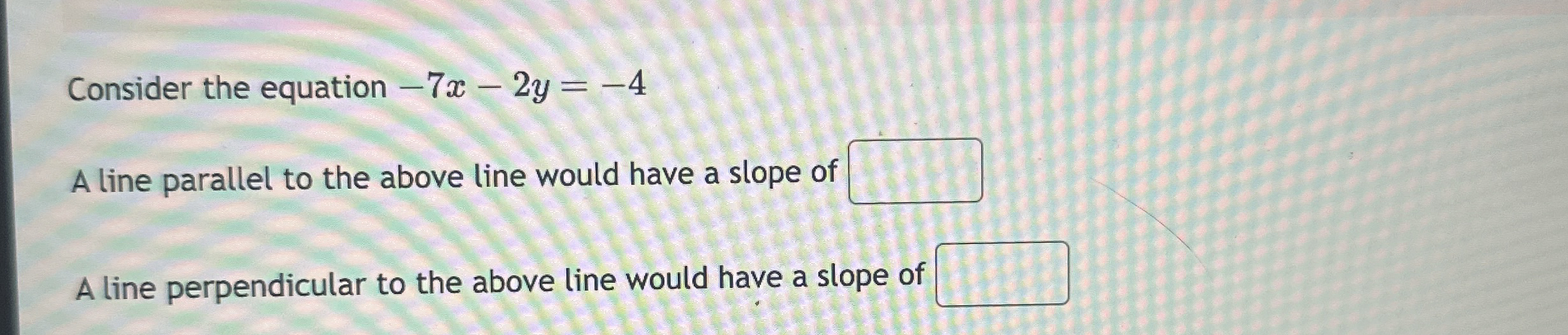 Consider the equation - 7 x - 2 y = - 4 A line