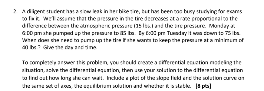 2 . A diligent student has a slow leak in her