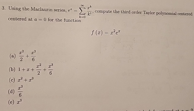 Using the Maclaurin series, e x = k = 0 x k k ! ,