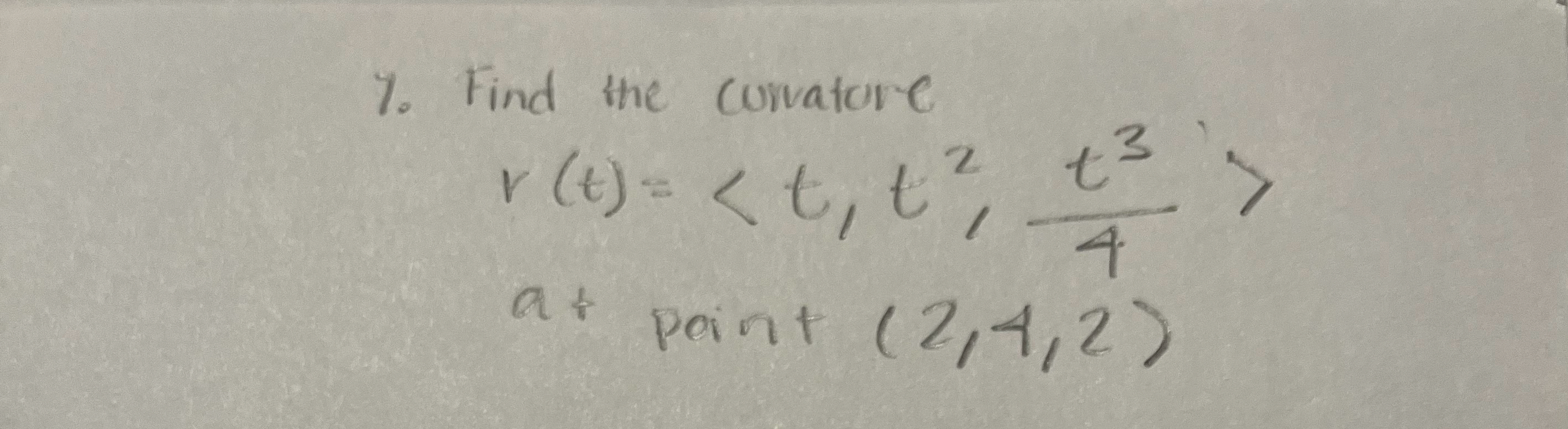 Find the corvature r ( t ) = ( : t , t 2 , t 3 4