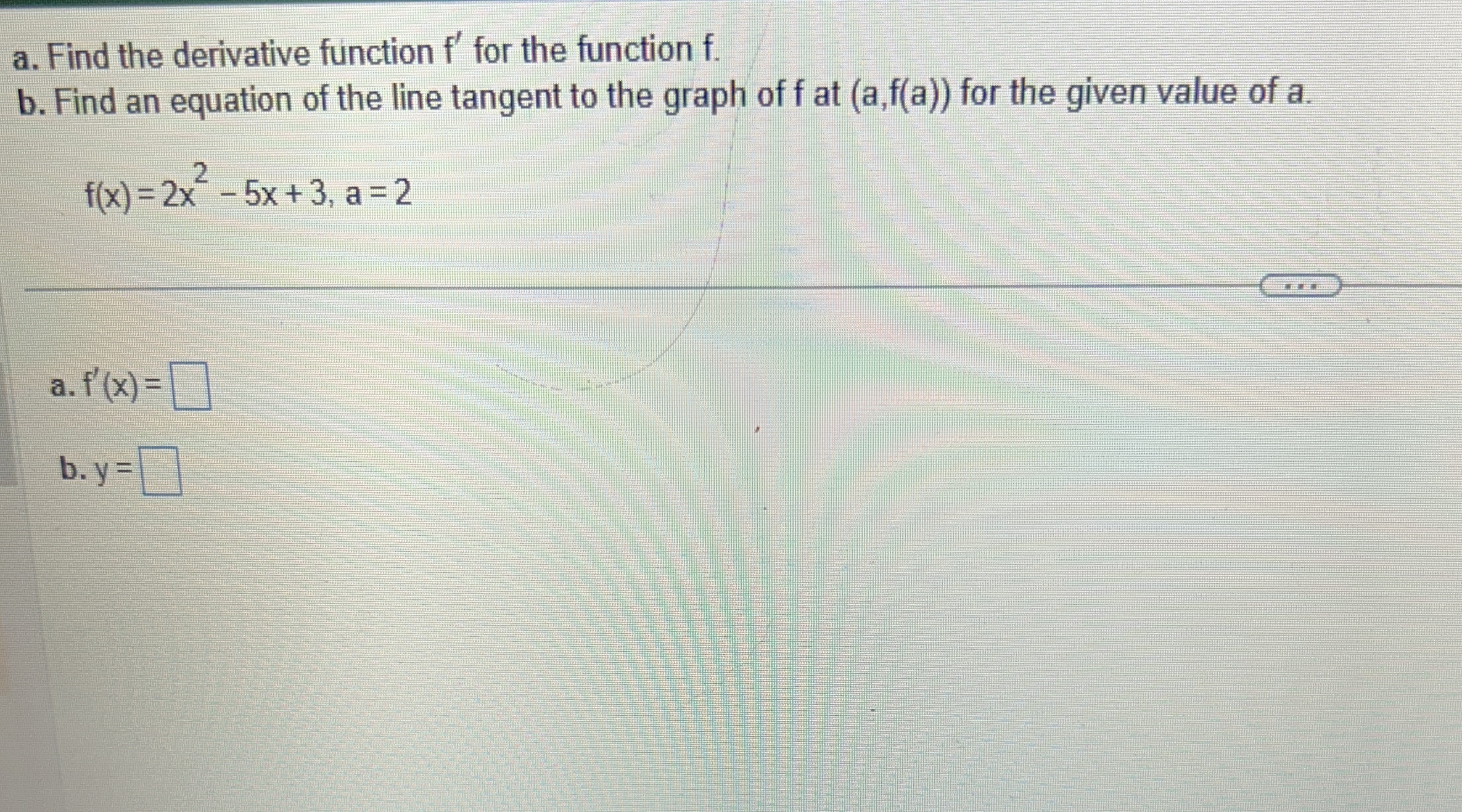 a . Find the derivative function f ' for the