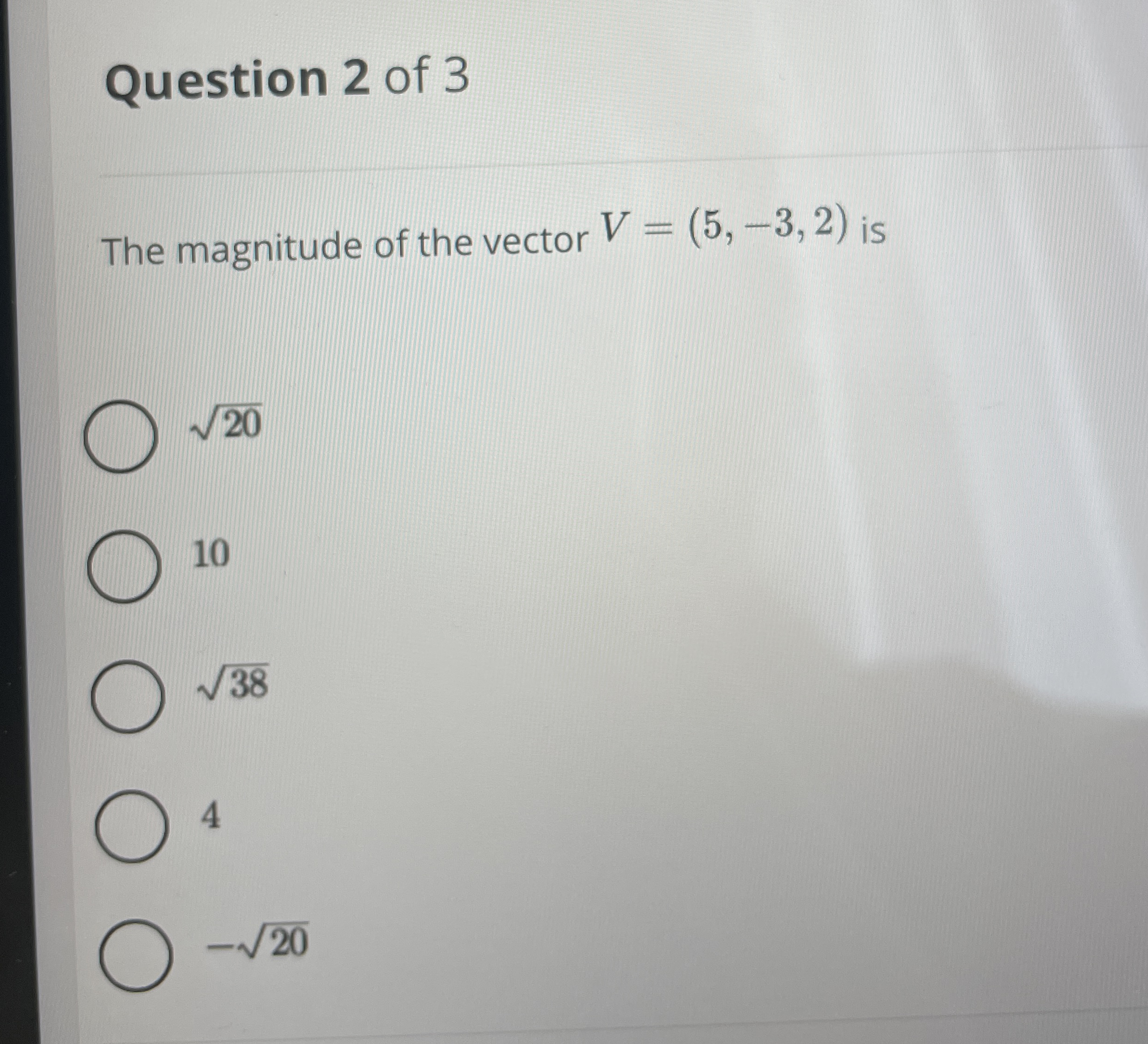 Question 2 of 3 The magnitude of the vector V = (