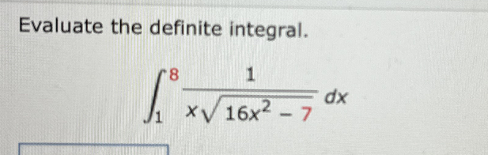 Evaluate the definite integral. 1 8 1 x 1 6 x 2 -