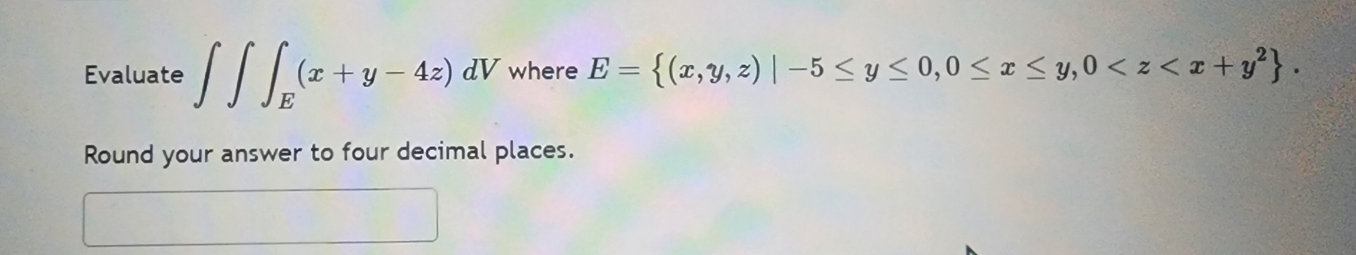 Evaluate E ( x + y - 4 z ) d V where