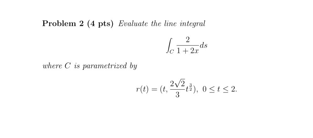 Problem 2 ( 4 pts ) Evaluate the line integral C